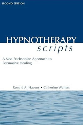 Hypnotherapy Scripts: A Neo-Ericksonian Approach To Persuasive Healing-..