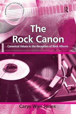 The Rock Canon: Canonical Values In The Reception Of Rock Albums-..