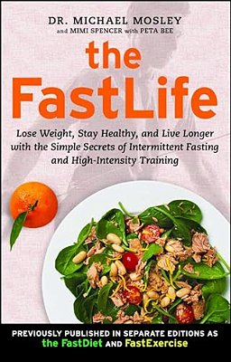 The Fastlife: Lose Weight, Stay Healthy, And Live Longer With The Simple Secrets Of Intermittent Fasting And High-Intensity Training-..