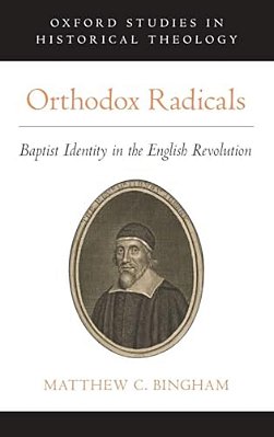 Orthodox Radicals: Baptist Identity In The English Revolution-..