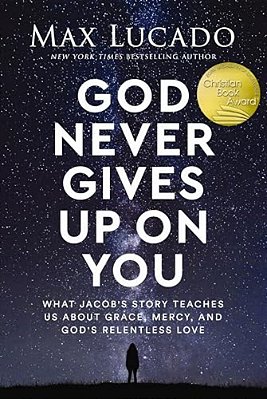God Never Gives Up On You: What Jacob's Story Teaches US About Grace, Mercy, And God's Relentless Love-..