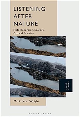 Listening After Nature: Field Recording, Ecology, Critical Practice-..