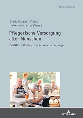 Pflegerische Versorgung Alter Menschen: Qualitaet - Konzepte - Rahmenbedingungen Festschrift Fuer Prof. Dr. Stefan Goerres-..