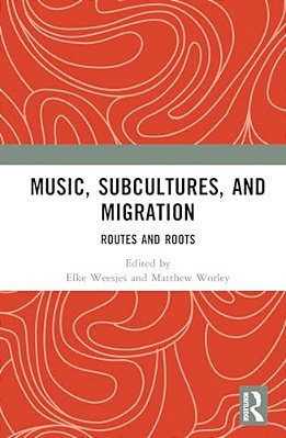 Music, Subcultures And Migration: Routes And Roots-..
