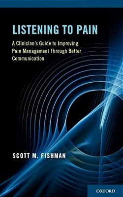 Listening To Pain: A Clinician's Guide To Improving Pain Management Through Better Communication-..
