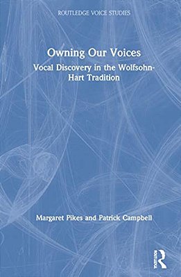Owning Our Voices: Vocal Discovery In The Wolfsohn-Hart Tradition-..