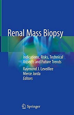 Renal Mass Biopsy: Indications, Risks, Technical Aspects And Future Trends-..