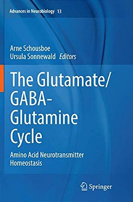 The Glutamate/Gaba-Glutamine Cycle: Amino Acid Neurotransmitter Homeostasis-..