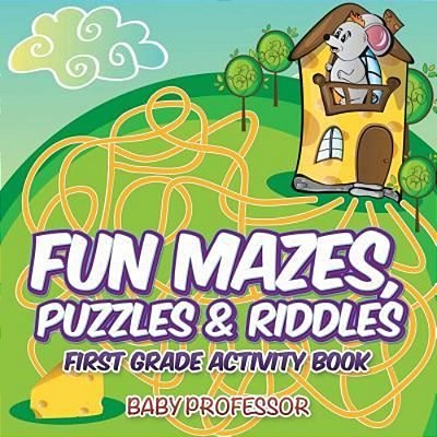 Fun Mazes, Puzzles & Riddles First Grade Activity Book-..