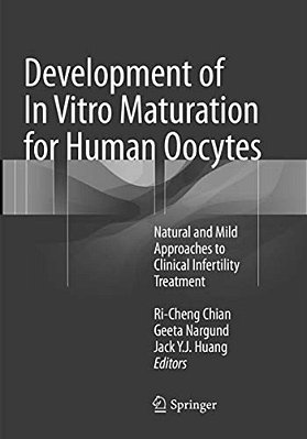 Development Of In Vitro Maturation For Human Oocytes: Natural And Mild Approaches To Clinical Infertility Treatment-..