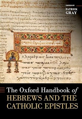 The Oxford Handbook Of Hebrews And The Catholic Epistles-..