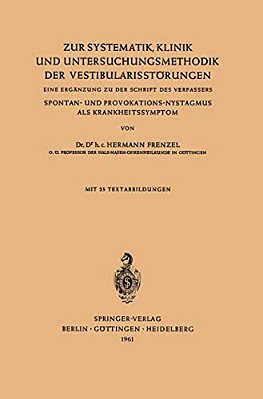 Zur Systematik, Klinik Und Untersuchungsmethodik Der Vestibularisstörungen: Eine Ergänzung Zu Der Schrift Des Verfassers Spontan- Und Provokations-Nys-..