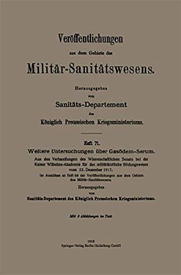 Weitere Untersuchungen Über Gasödem-Serum: Aus Den Verhandlungen Des Wissenschaftlichen Senats Bei Der Kaiser Wilhelms-Akademie Für Das Militärärztlic-..