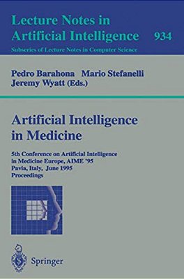 Artificial Intelligence In Medicine: 5Th Conference On Artificial Intelligence In Medicine Europe, Aime '95, Pavia, Italy, June 25 - 28, 1995. Proceed-..