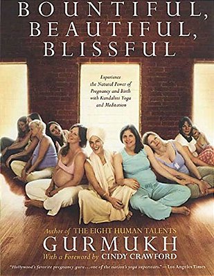 Bountiful, Beautiful, Blissful: Experience The Natural Power Of Pregnancy And Birth With Kundalini Yoga And Meditation-..
