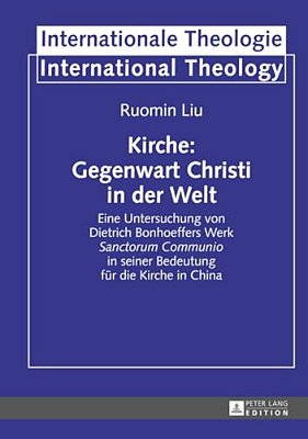 Kirche: Gegenwart Christi In Der Welt: Eine Untersuchung Von Dietrich Bonhoeffers Werk "Sanctorum Communio" In Seiner Bedeutung Fuer Die Kirche In Chi-..
