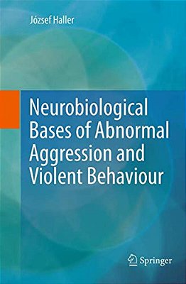 Neurobiological Bases Of Abnormal Aggression And Violent Behaviour-..