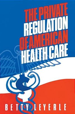 The Private Regulation Of American Health Care-..