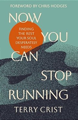 Now You Can Stop Running: Finding The Rest Your Soul Desperately Needs-..