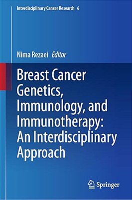 Breast Cancer Genetics, Immunology, And Immunotherapy: An Interdisciplinary Approach-..