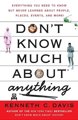 Don't Know Much About(r) Anything: Everything You Need To Know But Never Learned About People, Places, Events, And More!-..