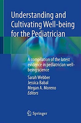 Understanding And Cultivating Well-Being For The Pediatrician: A Compilation Of The Latest Evidence In Pediatrician Well-Being Science-..