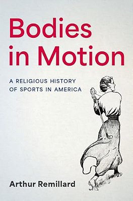 Bodies In Motion: A Religious History Of Sports In America-..