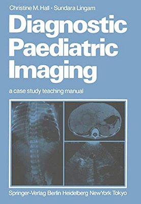 Diagnostic Paediatric Imaging: A Case Study Teaching Manual-..