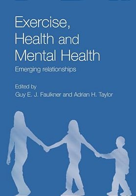 Exercise, Health And Mental Health: Emerging Relationships-..