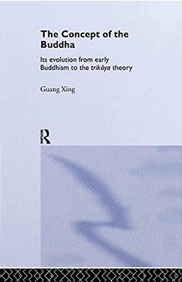 The Concept Of The Buddha: Its Evolution From Early Buddhism To The Trikaya Theory-..