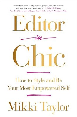 Editor In Chic: How To Style And Be Your Most Empowered Self-..