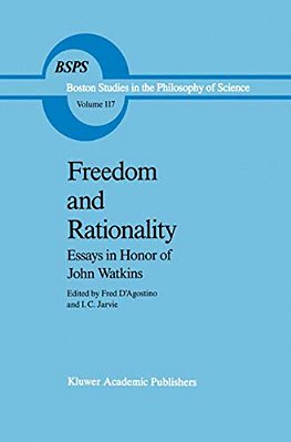 Freedom And Rationality: Essays In Honor Of John Watkins From His Colleagues And Friends-..