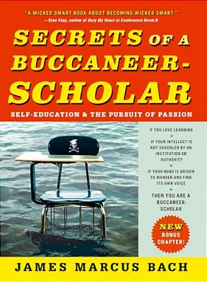 Secrets Of A Buccaneer-Scholar: Self-Education And The Pursuit Of Passion-..