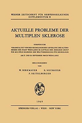 Aktuelle Probleme Der Multiplen Sklerose: Symposium Veranstaltet Von Der Neurologischen Abteilung Des Altersheimes Der Stadt Wien-Lainz Im Auftrag Der-..
