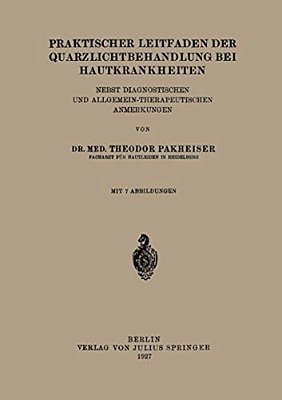 Praktischer Leitfaden Der Quarzlichtbehandlung Bei Hautkrankheiten: Nebst Diagnostischen Und Allgemein-Therapeutischen Anmerkungen-..