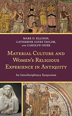 Material Culture And Women's Religious Experience In Antiquity: An Interdisciplinary Symposium-..