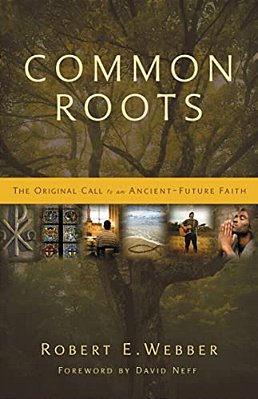 Common Roots: The Original Call To An Ancient-Future Faith-..