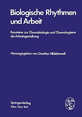 Biologische Rhythmen Und Arbeit: Bausteine Zur Chronobiologie Und Chronohygiene Der Arbeitsgestaltung-..