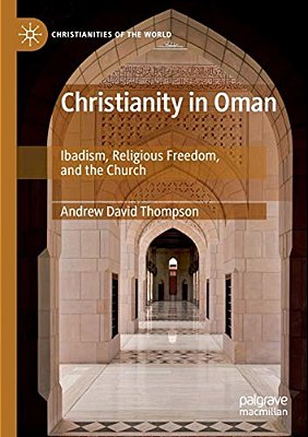 Christianity In Oman: Ibadism, Religious Freedom, And The Church-..