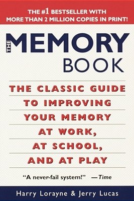 The Memory Book: The Classic Guide To Improving Your Memory At Work, At School, And At Play-..