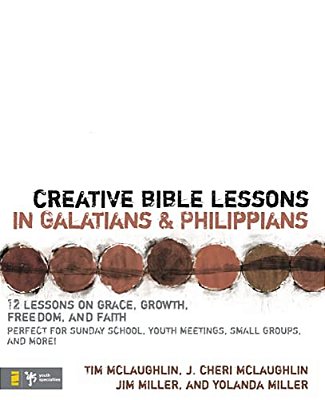 Creative Bible Lessons In Galatians & Philippians: 12 Sessions On Grace, Growth, Freedom, And Faith-..