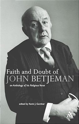 Faith And Doubt Of John Betjeman: An Anthology Of His Religious Verse-..