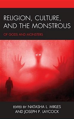 Religion, Culture, And The Monstrous: Of Gods And Monsters-..