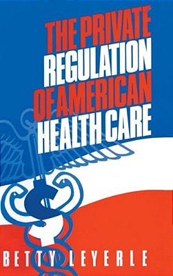 The Private Regulation Of American Health Care-..