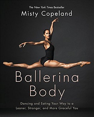 Ballerina Body: Dancing And Eating Your Way To A Leaner, Stronger, And More Graceful You-..