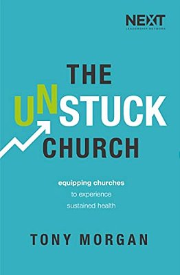 The Unstuck Church: Equipping Churches To Experience Sustained Health-..