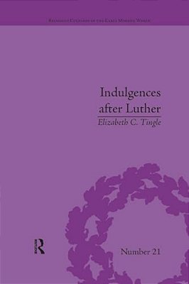 Indulgences After Luther: Pardons In Counter-Reformation France, 1520-1720-..