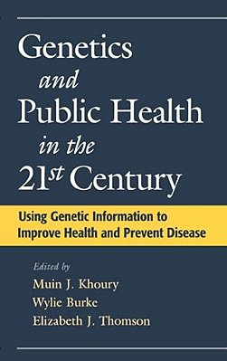 Genetics And Public Health In The 21St Century: Using Genetic Information To Improve Health And Prevent Disease-..