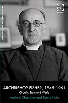 Archbishop Fisher, 1945-1961: Church, State And World-..