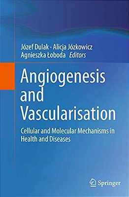 Angiogenesis And Vascularisation: Cellular And Molecular Mechanisms In Health And Diseases-..